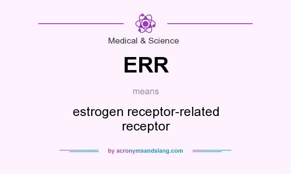 What does ERR mean? It stands for estrogen receptor-related receptor