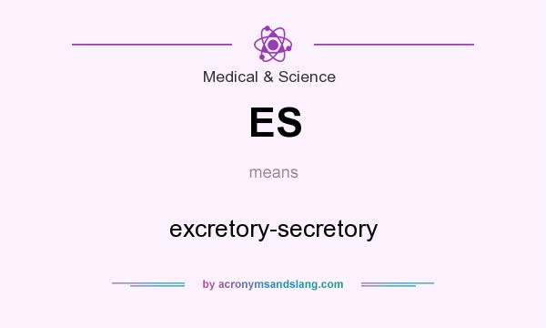 What does ES mean? It stands for excretory-secretory