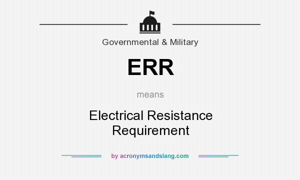 What does ERR mean? It stands for Electrical Resistance Requirement
