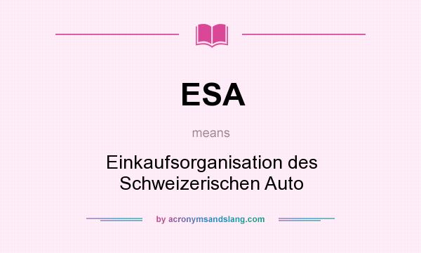 What does ESA mean? It stands for Einkaufsorganisation des Schweizerischen Auto