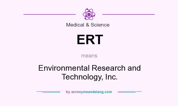 What does ERT mean? It stands for Environmental Research and Technology, Inc.