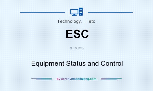 What does ESC mean? It stands for Equipment Status and Control