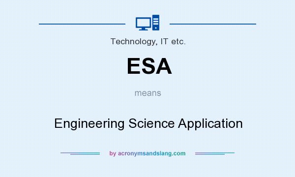 What does ESA mean? It stands for Engineering Science Application