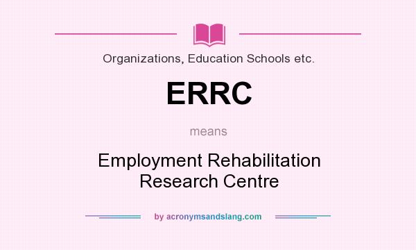 What does ERRC mean? It stands for Employment Rehabilitation Research Centre