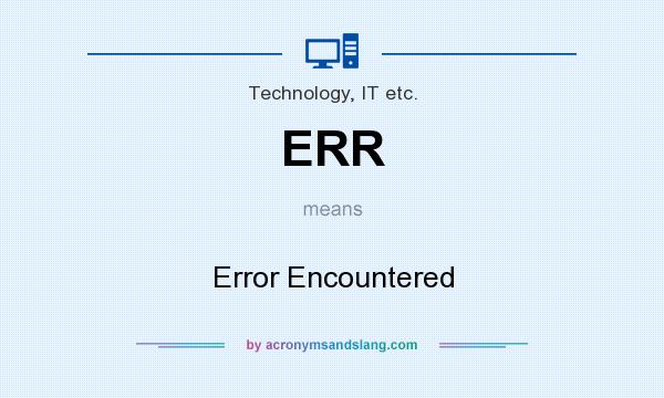What does ERR mean? It stands for Error Encountered