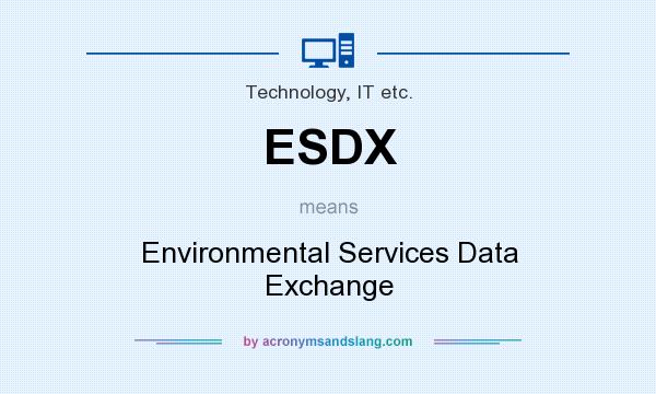 What does ESDX mean? It stands for Environmental Services Data Exchange