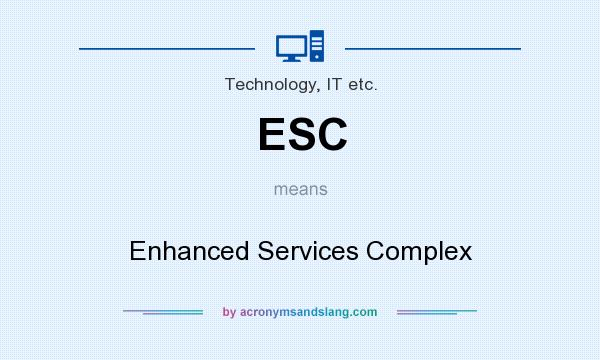 What does ESC mean? It stands for Enhanced Services Complex