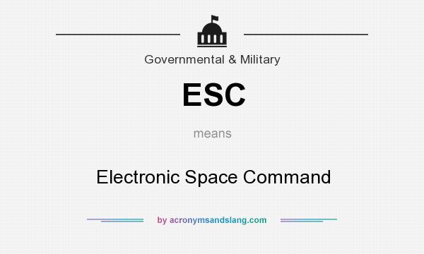 What does ESC mean? It stands for Electronic Space Command