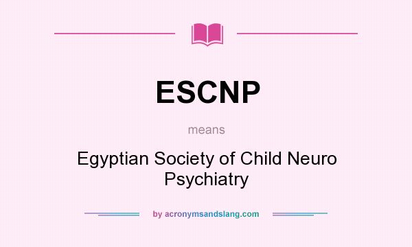 What does ESCNP mean? It stands for Egyptian Society of Child Neuro Psychiatry