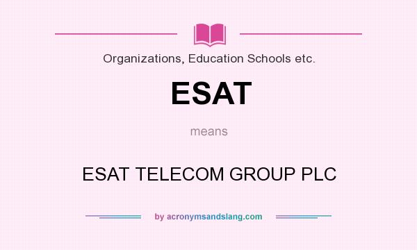 What does ESAT mean? It stands for ESAT TELECOM GROUP PLC