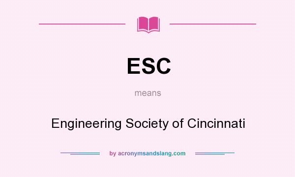 What does ESC mean? It stands for Engineering Society of Cincinnati