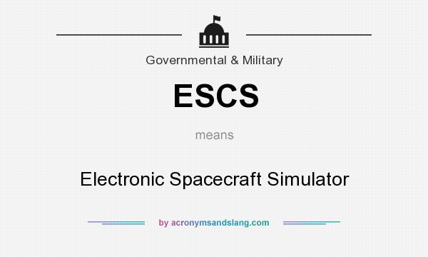What does ESCS mean? It stands for Electronic Spacecraft Simulator