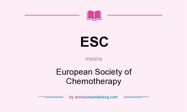 What does ESC mean? It stands for European Society of Chemotherapy