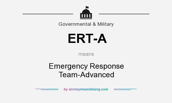 What does ERT-A mean? It stands for Emergency Response Team-Advanced