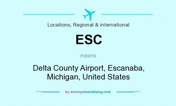 What does ESC mean? It stands for Delta County Airport, Escanaba, Michigan, United States