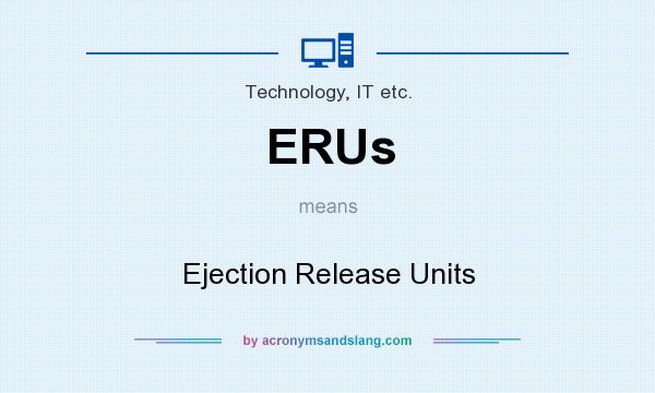 What does ERUs mean? It stands for Ejection Release Units