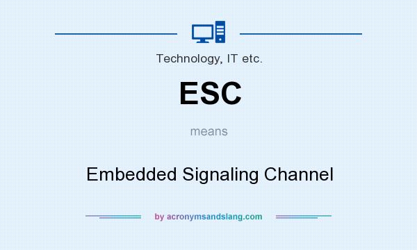 What does ESC mean? It stands for Embedded Signaling Channel