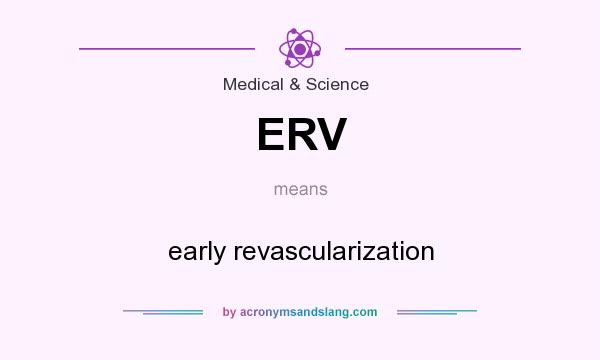 What does ERV mean? It stands for early revascularization