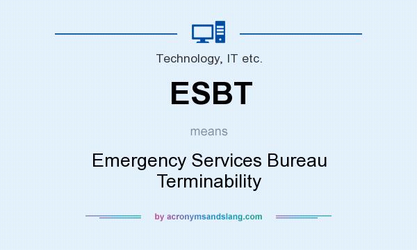 What does ESBT mean? It stands for Emergency Services Bureau Terminability