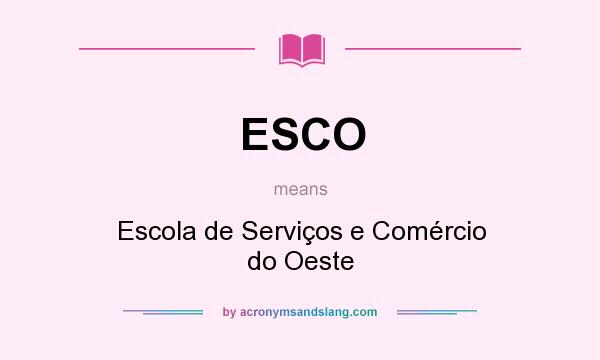 What does ESCO mean? It stands for Escola de Serviços e Comércio do Oeste