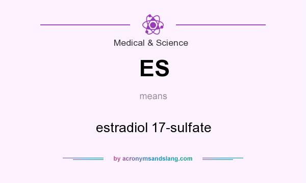 What does ES mean? It stands for estradiol 17-sulfate