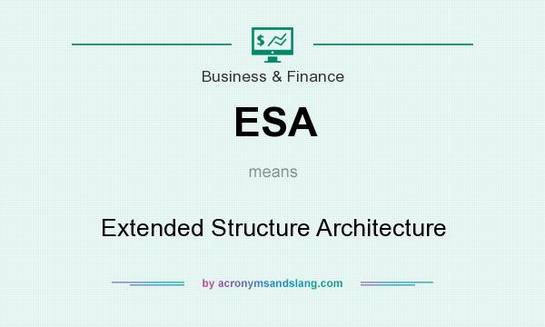What does ESA mean? It stands for Extended Structure Architecture
