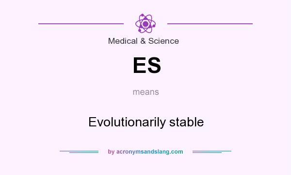 What does ES mean? It stands for Evolutionarily stable
