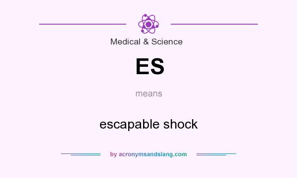 What does ES mean? It stands for escapable shock