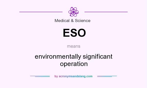 What does ESO mean? It stands for environmentally significant operation