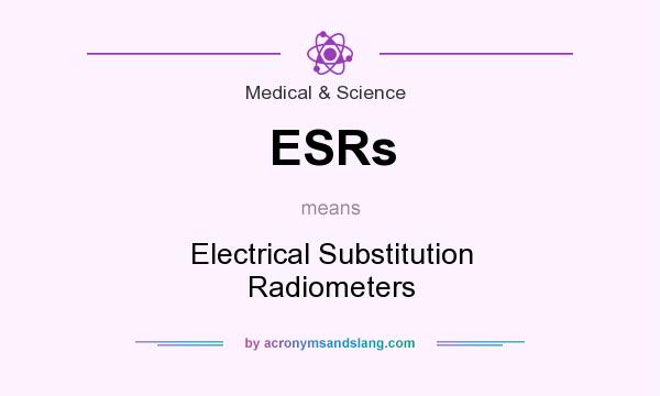 What does ESRs mean? It stands for Electrical Substitution Radiometers
