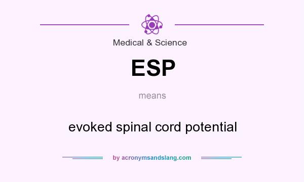 What does ESP mean? It stands for evoked spinal cord potential