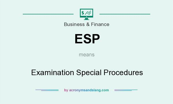 What does ESP mean? It stands for Examination Special Procedures