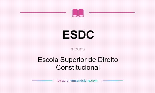 What does ESDC mean? It stands for Escola Superior de Direito Constitucional