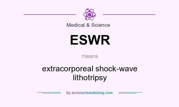 What does ESWR mean? It stands for extracorporeal shock-wave lithotripsy