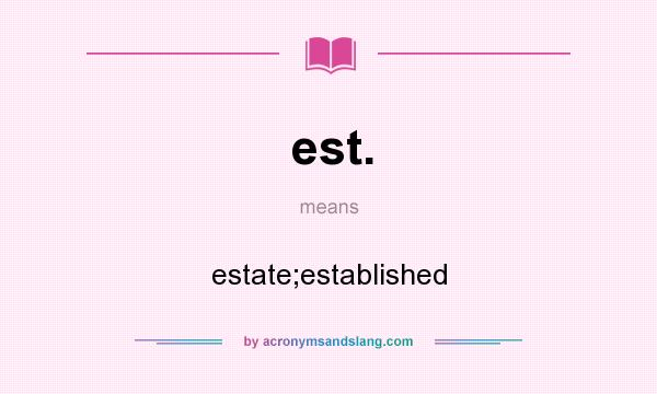 What does est. mean? It stands for estate;established
