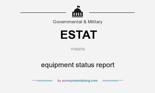 What does ESTAT mean? It stands for equipment status report