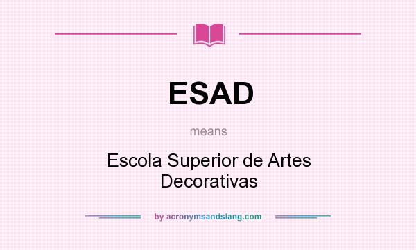What does ESAD mean? It stands for Escola Superior de Artes Decorativas