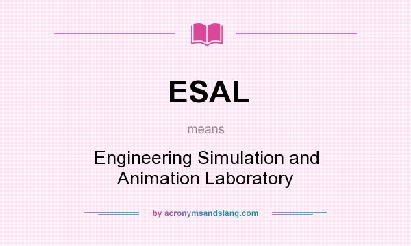 What does ESAL mean? It stands for Engineering Simulation and Animation Laboratory