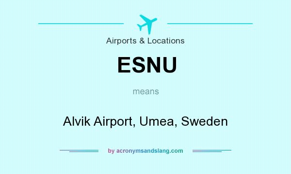 What does ESNU mean? It stands for Alvik Airport, Umea, Sweden