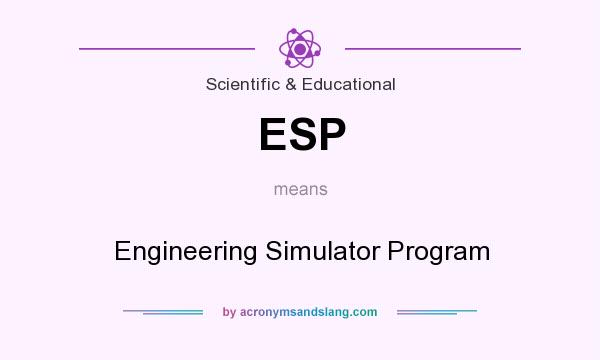 What does ESP mean? It stands for Engineering Simulator Program