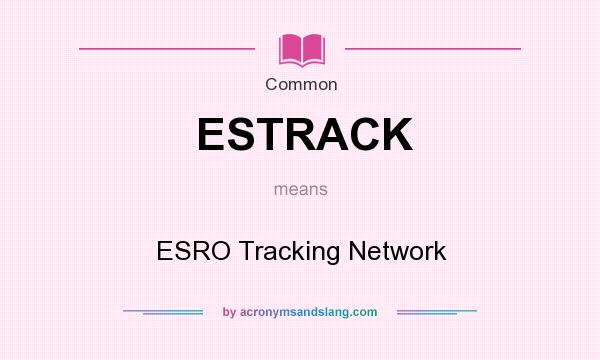 What does ESTRACK mean? It stands for ESRO Tracking Network