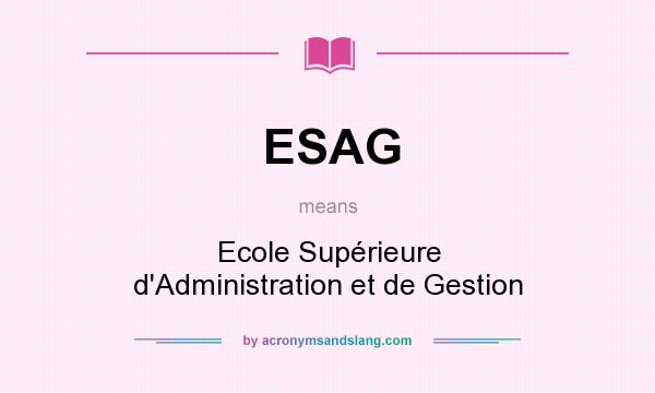 What does ESAG mean? It stands for Ecole Supérieure d`Administration et de Gestion