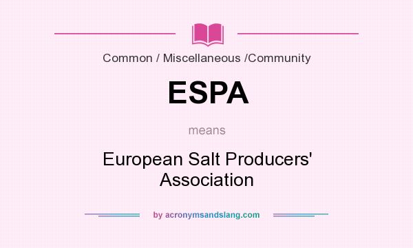 What does ESPA mean? It stands for European Salt Producers` Association