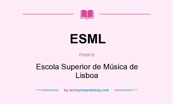 What does ESML mean? It stands for Escola Superior de Música de Lisboa