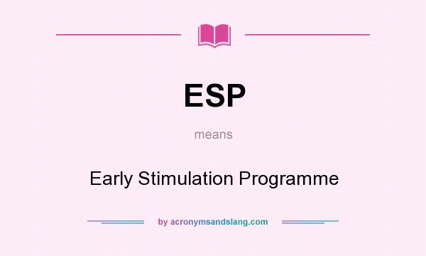 What does ESP mean? It stands for Early Stimulation Programme