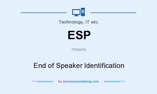 What does ESP mean? It stands for End of Speaker Identification