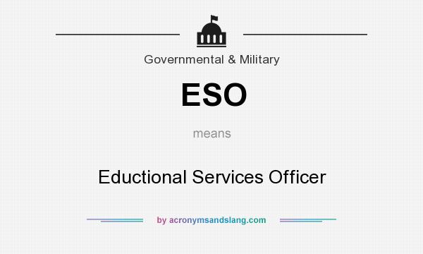 What does ESO mean? It stands for Eductional Services Officer