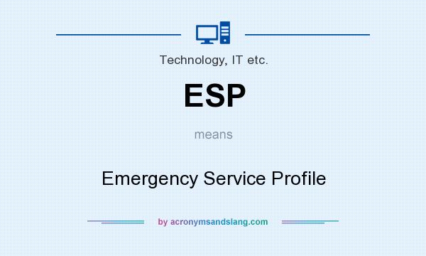 What does ESP mean? It stands for Emergency Service Profile