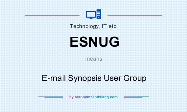 What does ESNUG mean? It stands for E-mail Synopsis User Group