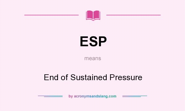 What does ESP mean? It stands for End of Sustained Pressure